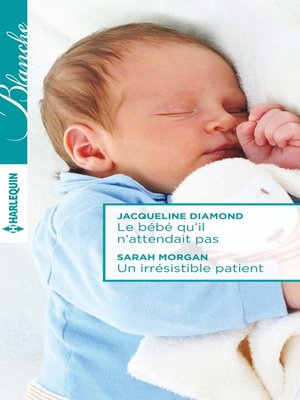 cover image of Le bébé qu'il n'attendait pas--Un irrésistible patient